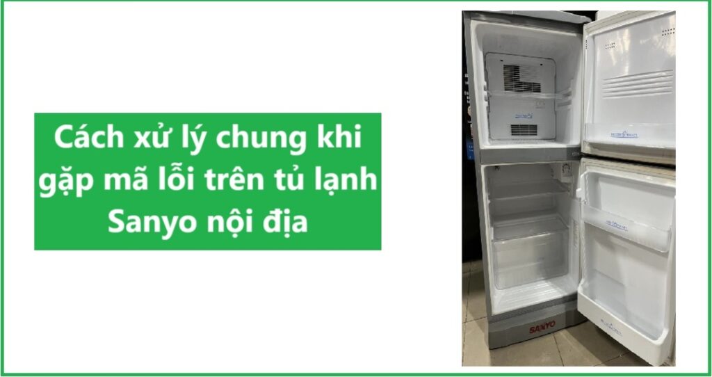Các mã lỗi tủ lạnh Sanyo nội địa phổ biến