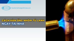 cách hàn ống nhôm tủ lạnh