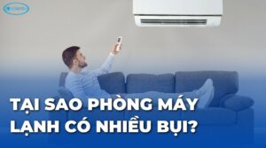Tại sao phòng máy lạnh có nhiều bụi