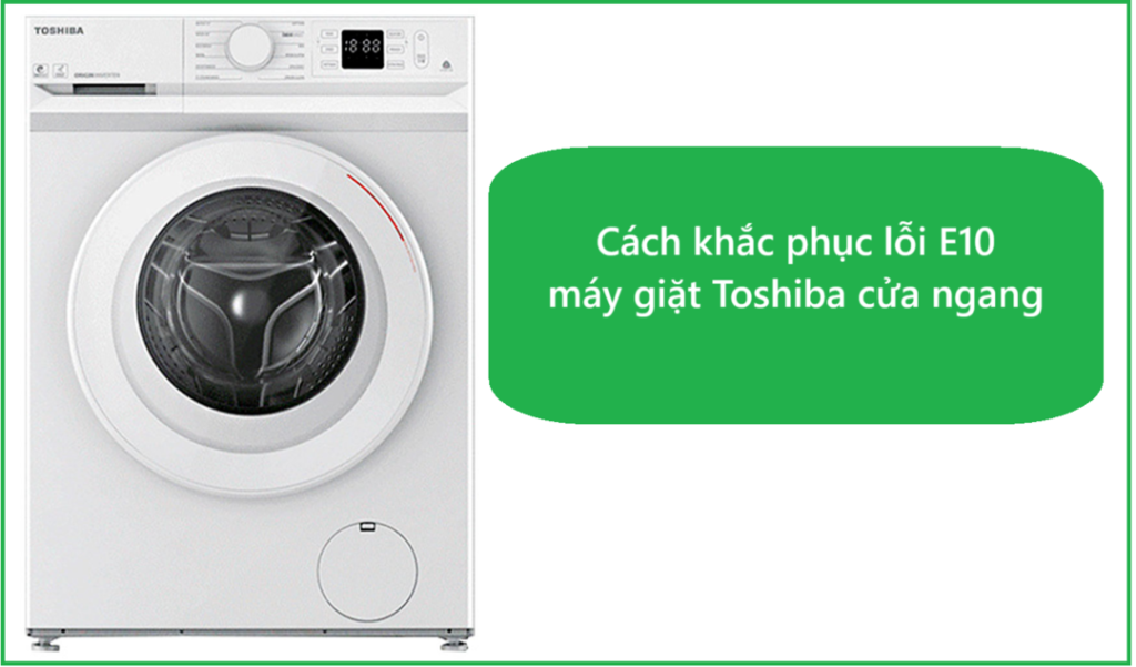 Cách khắc phục lỗi E10 máy giặt Toshiba cửa ngang
