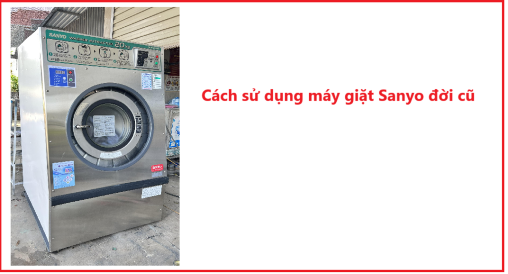 Cách sử dụng máy giặt Sanyo đời cũ