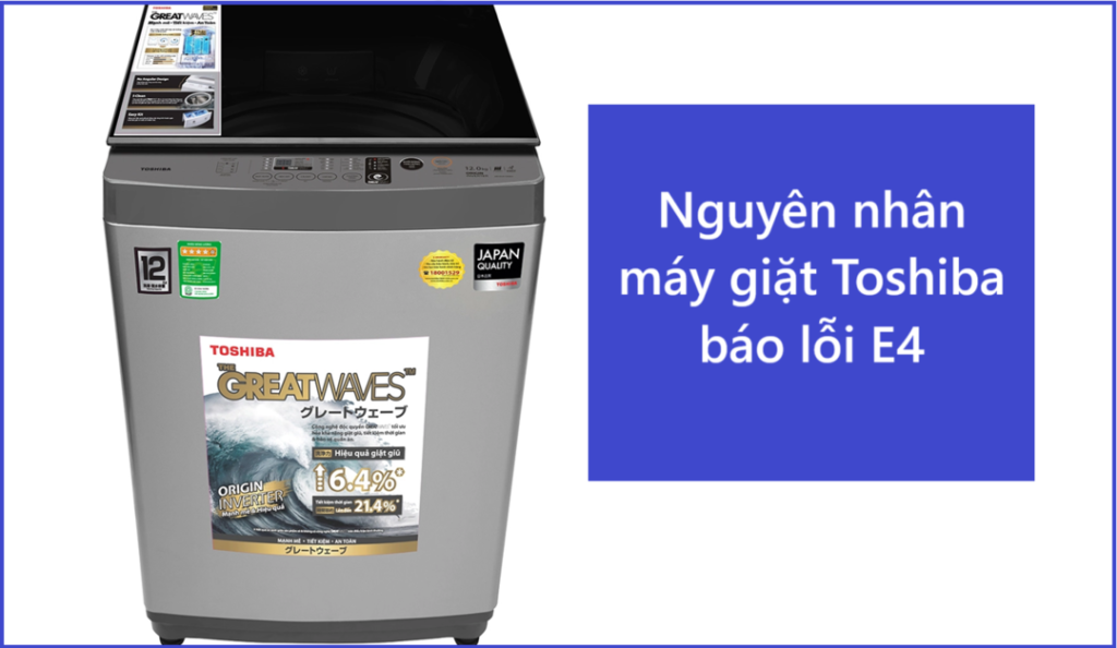 Nguyên nhân máy giặt Toshiba báo lỗi E4