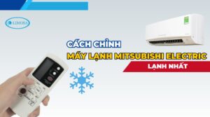 cách chỉnh máy lạnh mitsubishi electric lạnh nhất