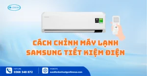 Cách Chỉnh Máy Lạnh Samsung Tiết Kiệm Điện Siêu Hiệu Quả