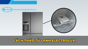 cách tháo tủ lạnh electrolux