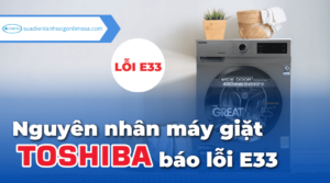 Máy giặt Toshiba báo lỗi E33