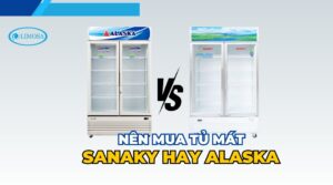 nên mua tủ mát sanaky hay alaska