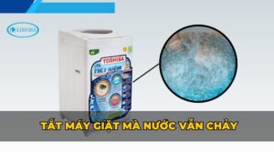 tắt máy giặt mà nước vẫn chảy
