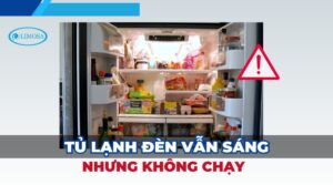 tủ lạnh đèn vẫn sáng nhưng không chạy
