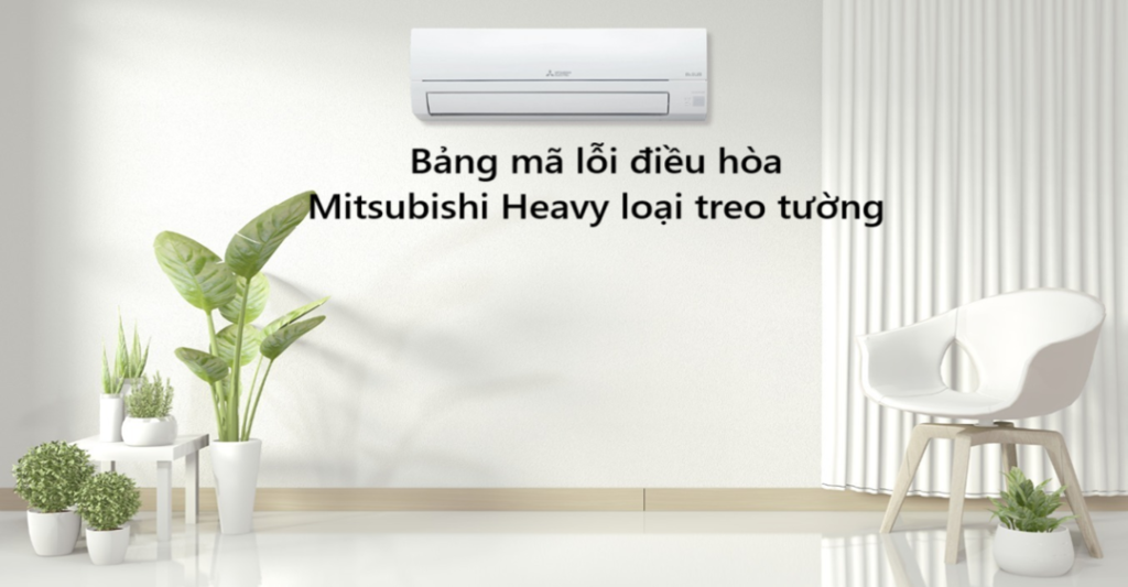 Bảng mã lỗi điều hòa Mitsubishi Heavy loại treo tường
