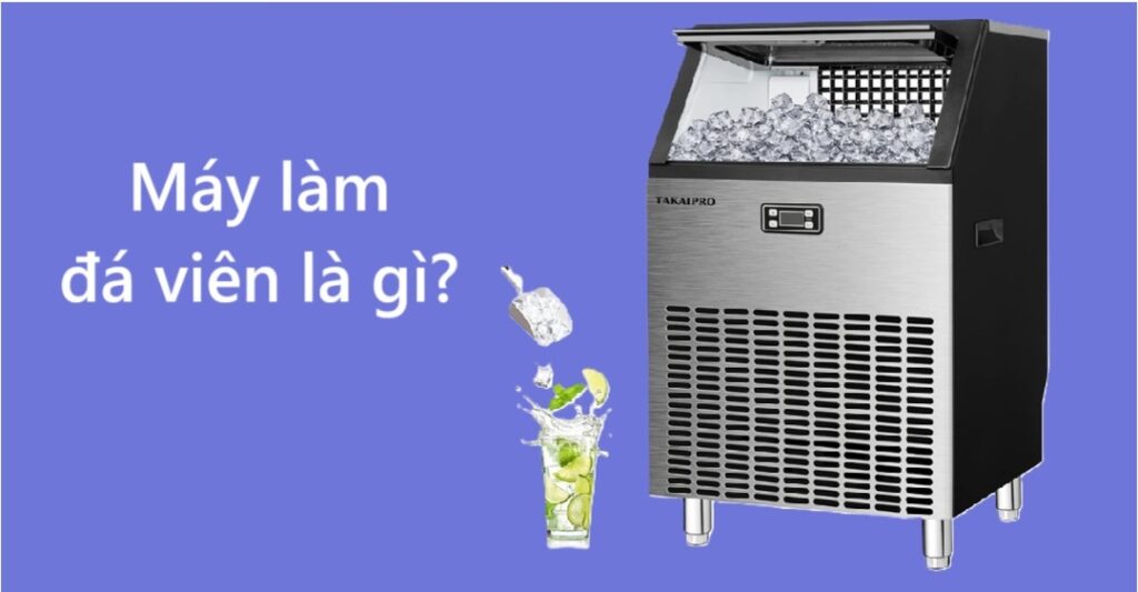 Máy làm đá viên là gì