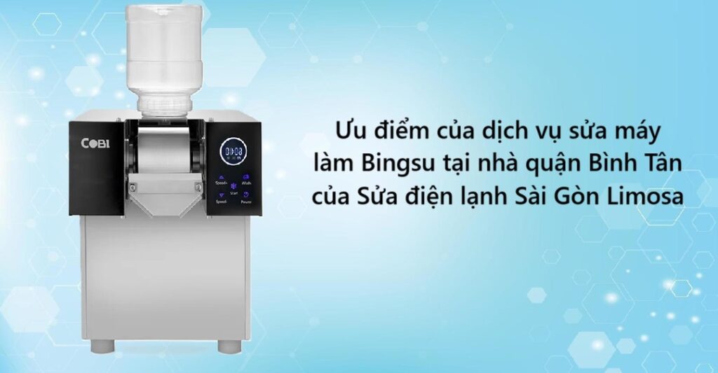 Ưu điểm của dịch vụ sửa máy làm Bingsu tại nhà quận Bình Tân của Sửa điện lạnh Sài Gòn Limosa