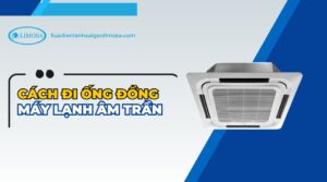 cách đi ống đồng máy lạnh âm trần