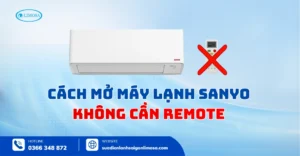 Cách Mở Máy Lạnh Sanyo Không Cần Remote Đơn Giản