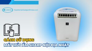 cách sử dụng máy hút ẩm sharp nội địa nhật