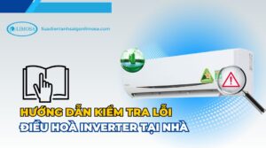 hướng dẫn kiểm tra lỗi điều hoà inverter tại nhà