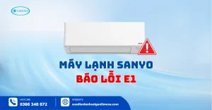 Máy lạnh Sanyo báo lỗi E1 - Nguyên nhân và cách khắc phục