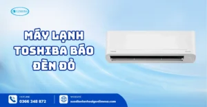 Máy Lạnh Toshiba Báo Đèn Đỏ - Nguyên Nhân & Cách Xử Lý Nhanh