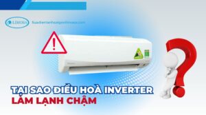 tại sao điều hoà inverter làm lạnh chậm
