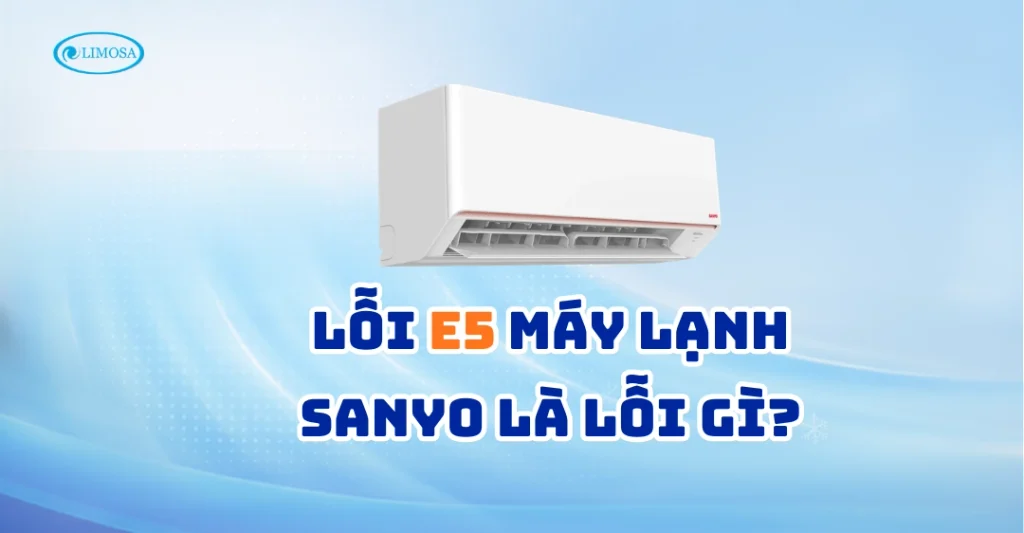 Lỗi E5 máy lạnh Sanyo là mã báo lỗi tín hiệu truyền thông giữa các bộ phận trong hệ thống điều hòa