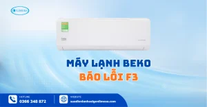 Máy Lạnh Beko Báo Lỗi F3 Do Đâu? Hướng Dẫn Tự Xử Lý A-Z