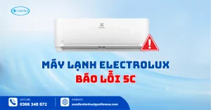 Lỗi 5C Máy Lạnh Electrolux - Cách Khắc Phục Tại Nhà Từ A-Z