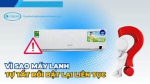 Vì sao máy lạnh tự tắt rồi bật lại liên tục