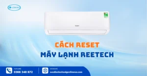 Cách Reset Máy Lạnh Reetech Tại Nhà Đơn Giản Trong 3 Bước