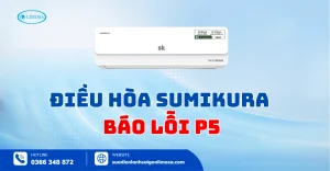 Điều Hòa Sumikura Báo Lỗi P5 - Nguyên Nhân & Cách Sửa Tại Nhà