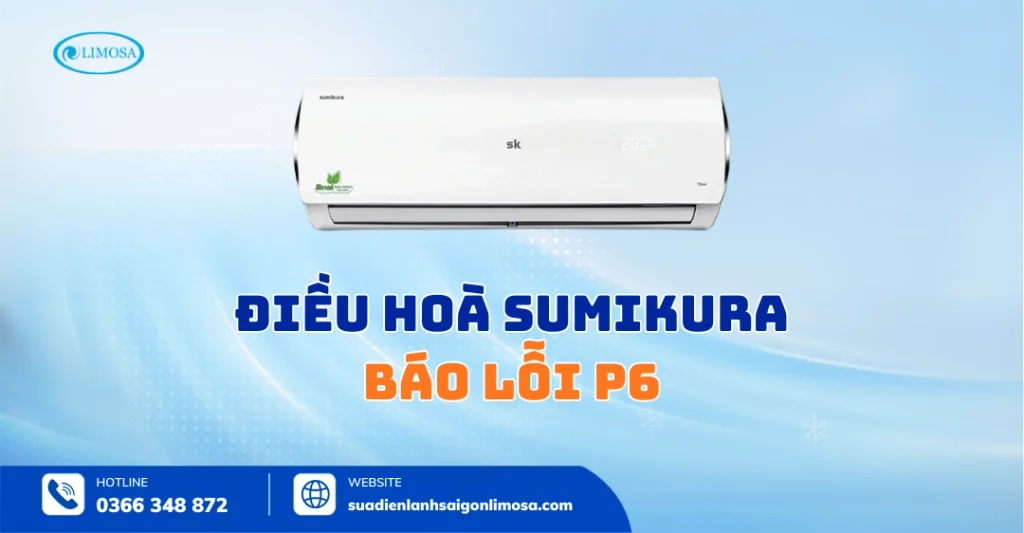 Điều Hòa Sumikura Báo Lỗi P6: Hướng Dẫn Tự Kiểm Tra Từ A-Z