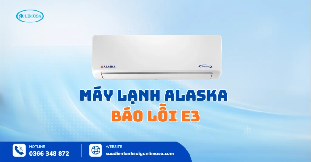 Máy Lạnh Alaska Báo Lỗi E3 - Dấu Hiệu, Nguyên Nhân & Cách Sửa