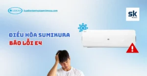 điều hòa sumikura báo lỗi e4