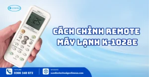 Cách Chỉnh Remote Máy Lạnh K-1028E - Hướng Dẫn Chi Tiết