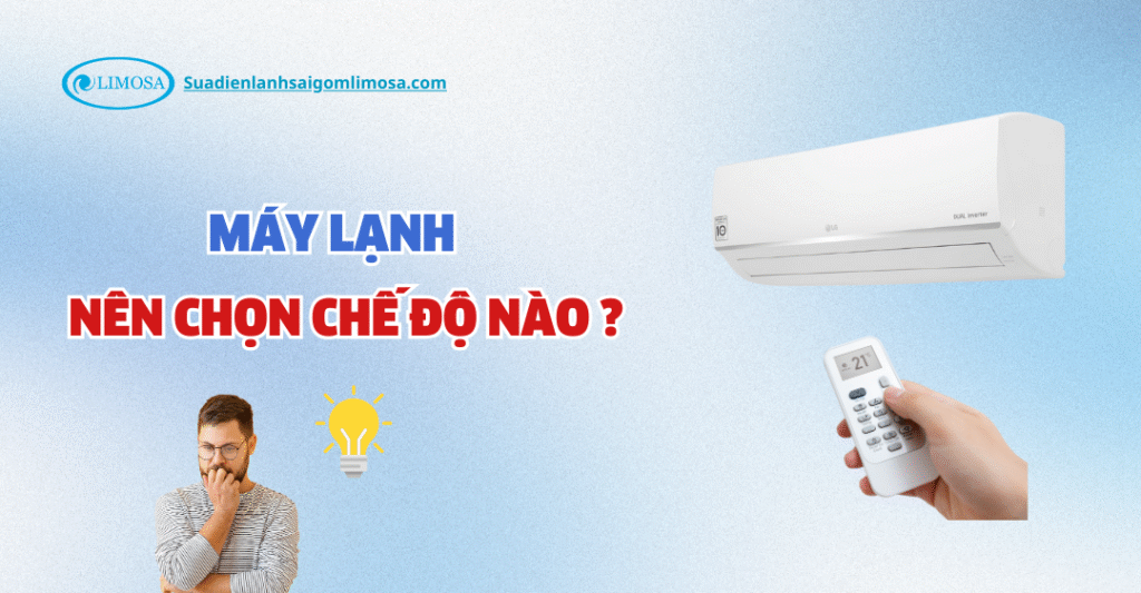 Máy Lạnh Nên Mở Chế Độ Nào ? Hướng Dẫn Chọn Đúng Nhất máy lạnh nên mở chế độ nào