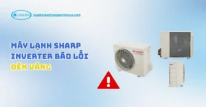 máy lạnh sharp inverter báo lỗi đèn vàng