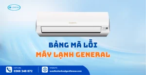 Bảng Mã Lỗi Máy Lạnh General Chi Tiết Cho Mọi Dòng Máy