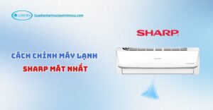 cách chỉnh máy lạnh sharp mát nhất​