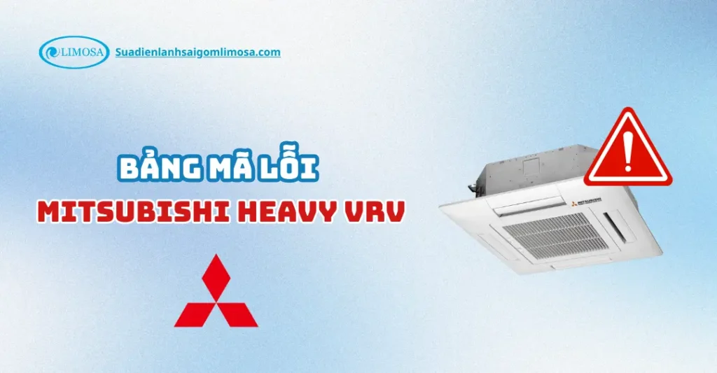 Tổng hợp mã lỗi điều hòa Mitsubishi Heavy VRV và cách khắc phục mã lỗi điều hòa mitsubishi heavy vrv