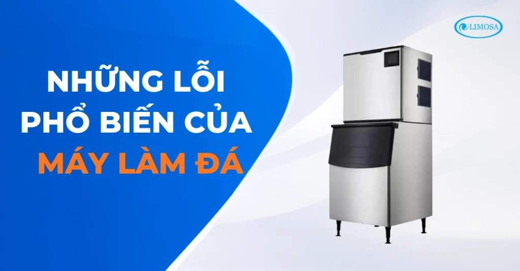 Các sự cố hư hỏng phổ biến trên máy làm đá cần xử lý ngay