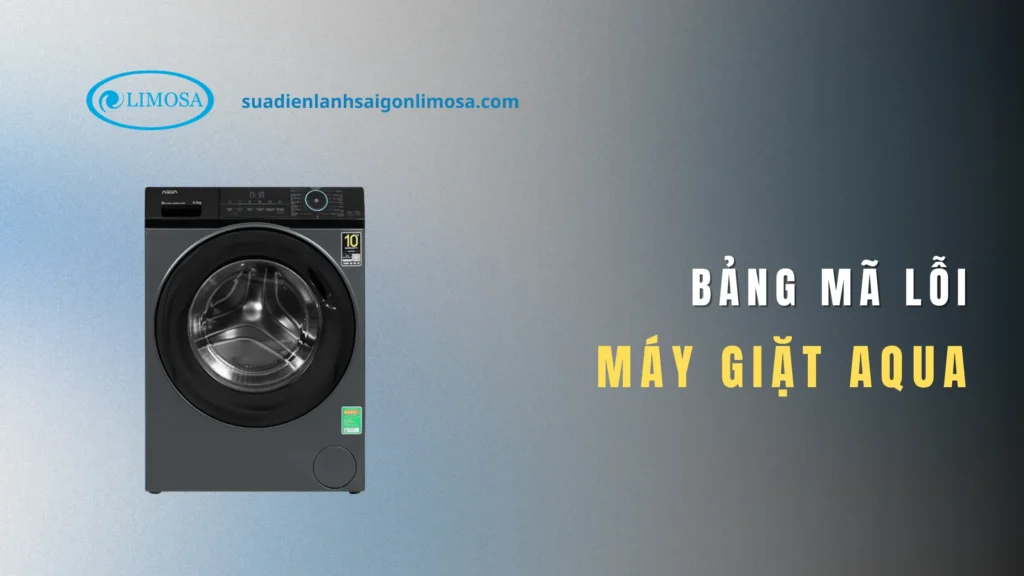 Bảng Mã Lỗi Máy Giặt Aqua & Cách Khắc Phục Đúng Cách bảng mã lỗi máy giặt Aqua