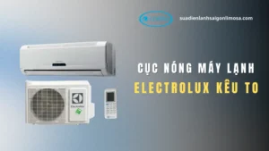 Cục nóng máy lạnh electrolux kêu to