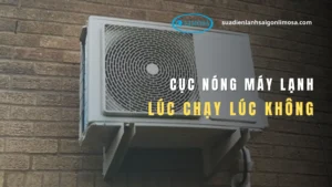 cục nóng máy lạnh lúc chạy lúc không
