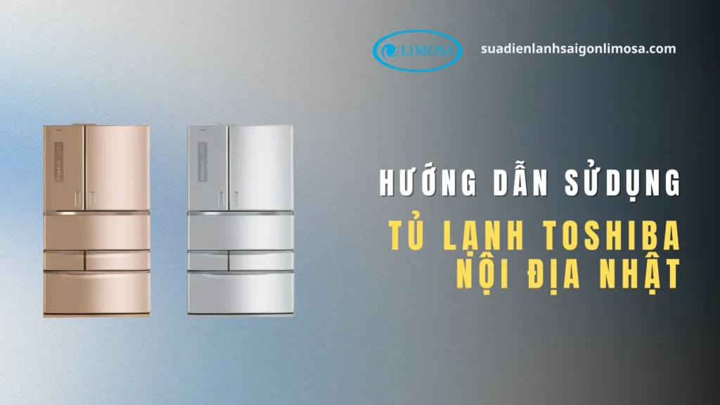 Hướng Dẫn Sử Dụng Tủ Lạnh Toshiba Nội Địa Nhật Từ A Đến Z Hướng Dẫn Sử Dụng Tủ Lạnh Toshiba Nội Địa Nhật Từ A Đến Z