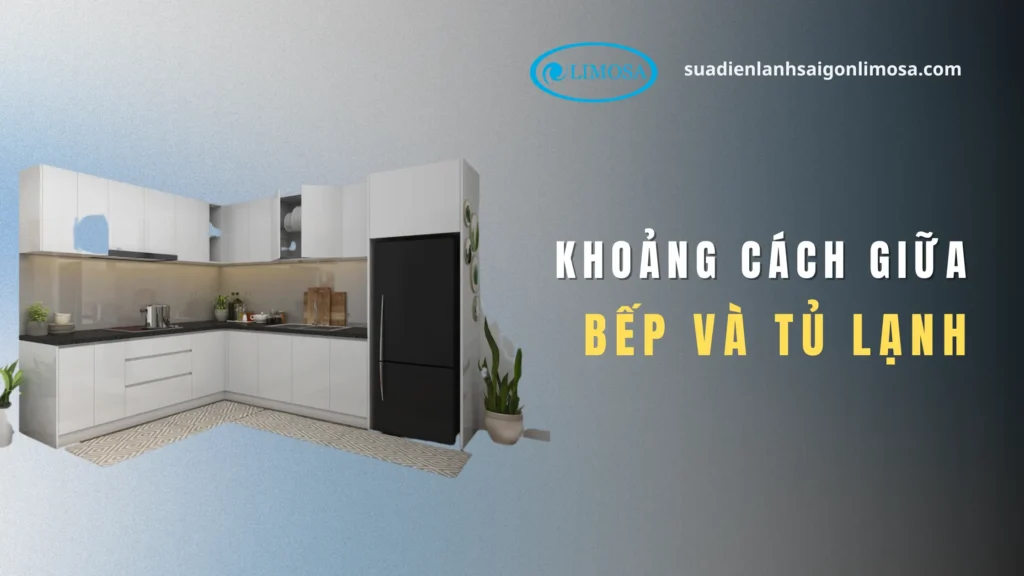 khoảng cách giữa bếp và tủ lạnh