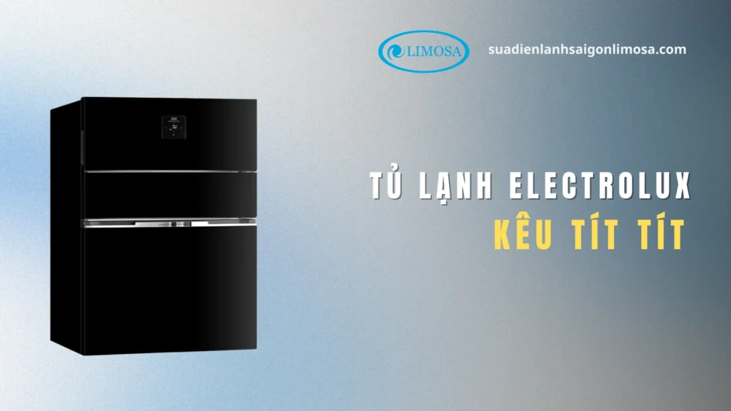 Tủ Lạnh Electrolux Kêu Tít Tít - Nguyên Nhân Thật Sự & Cách Sửa tủ lạnh electrolux kêu tít tít