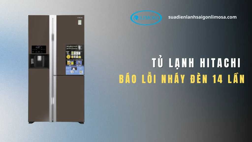 tủ lạnh hitachi báo lỗi nháy đèn 14 lần