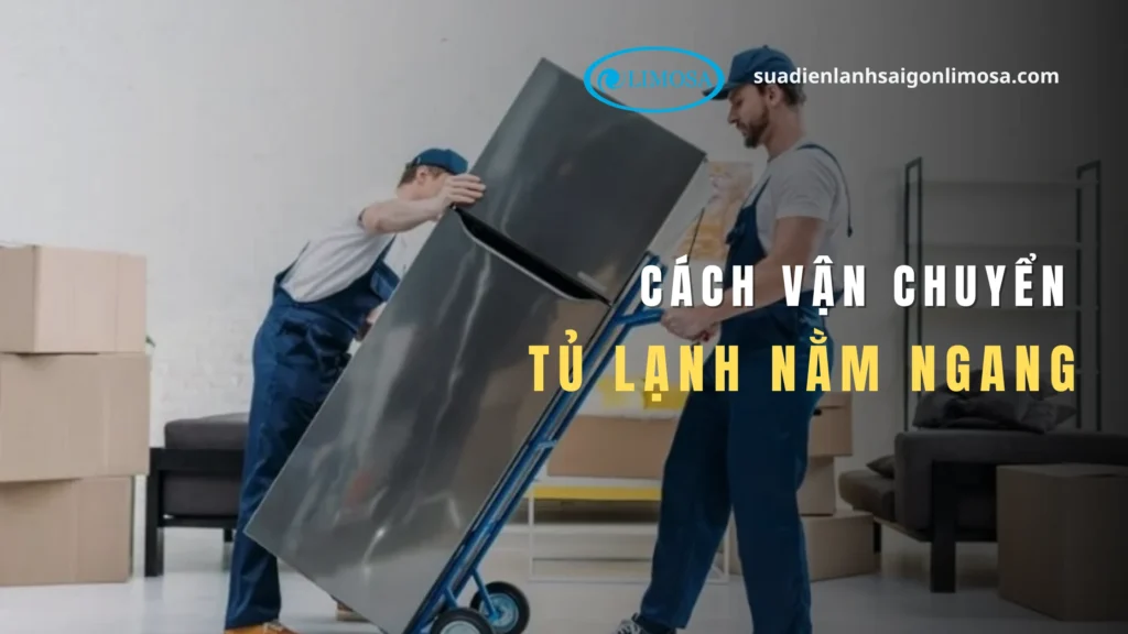 quy trình vận chuyển tủ lạnh nằm ngang