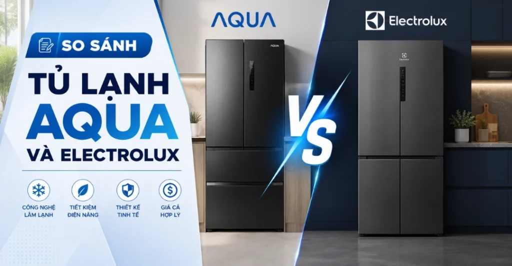 So Sánh Tủ Lạnh Aqua Và Electrolux