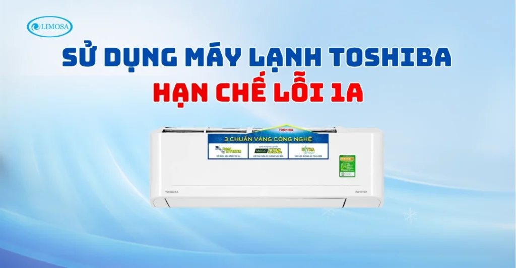 Cách sử dụng máy lạnh Toshiba đúng cách để hạn chế lỗi 1A