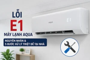 Lỗi E1 máy lạnh Aqua là gì Nguyên nhân và 5 bước xử lý triệt để tại nhà